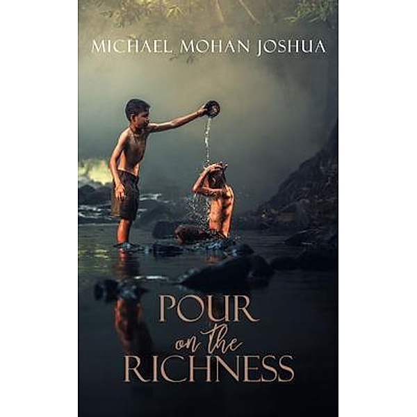 POUR ON THE RICHNESS, Michael Mohan Joshua