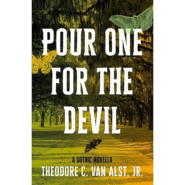 Pour One for the Devil: A Gothic Novella, Theodore C . van Alst