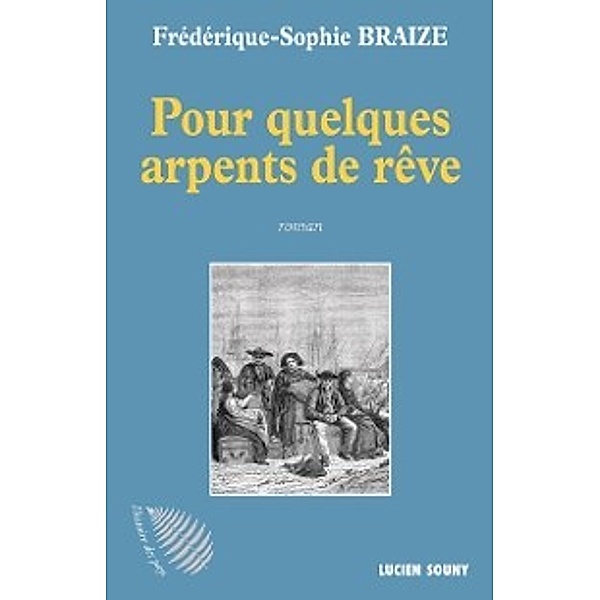 Pour quelques arpents de reve, Frederique-Sophie Braize