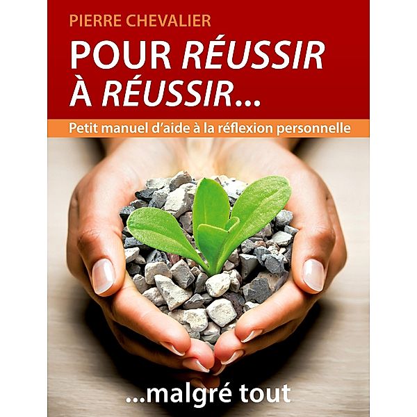 Pour réussir à réussir... malgré tout, Pierre Chevalier