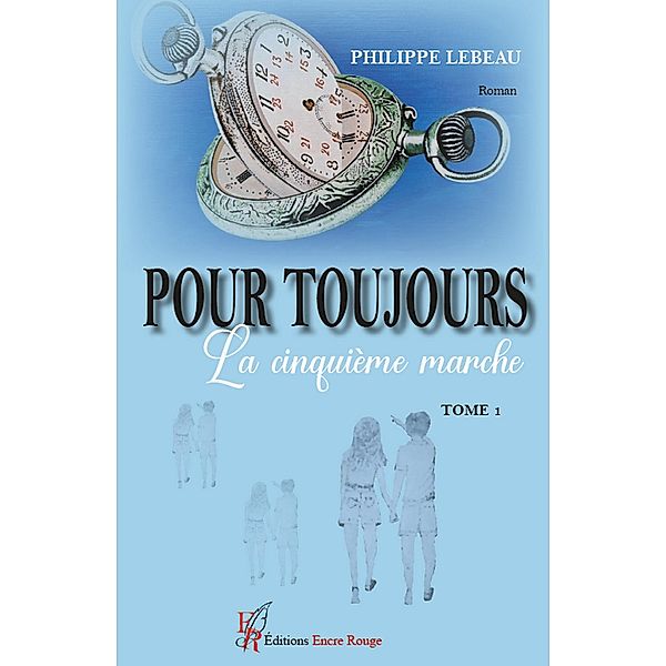 Pour toujours - Tome 1, Philippe Lebeau