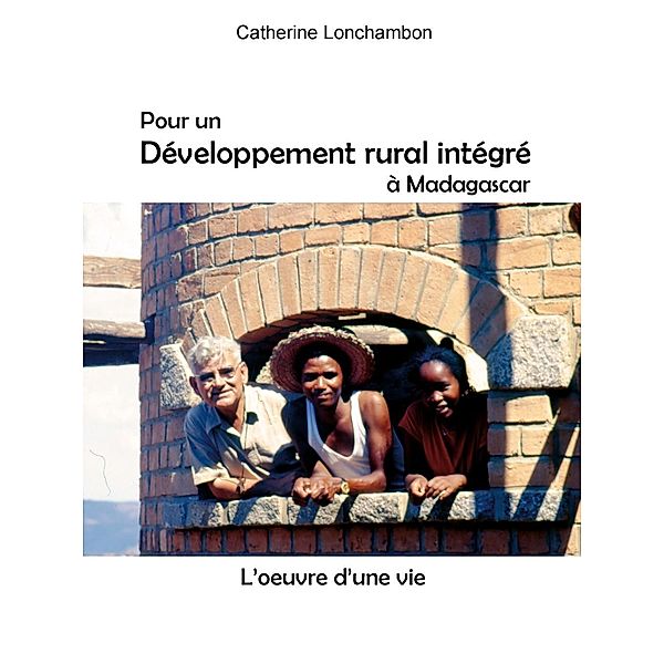 Pour un développement rural intégré à Madagascar, Catherine Lonchambon