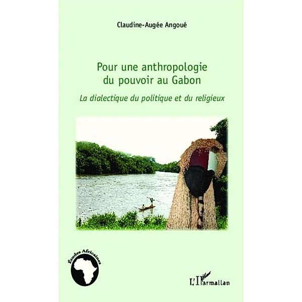 Pour une anthropologie du pouvoir au Gabon / Hors-collection, Claudine-Augee Angoue