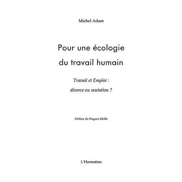 Pour une ecologie du travail humain - travail et emploi : d / Hors-collection, Michel Adam