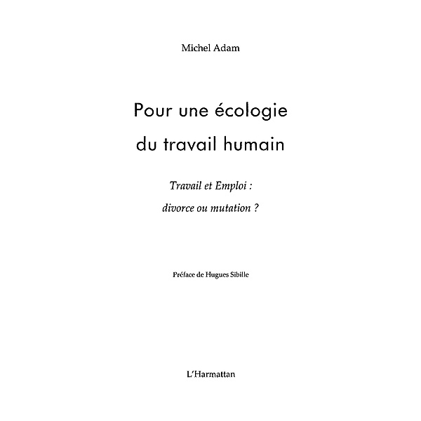 Pour une ecologie du travail humain - travail et emploi : d / Hors-collection, Michel Adam