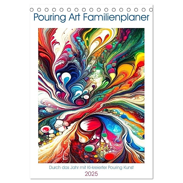 Pouring Art Familienplaner - Durch das Jahr mit KI-kreierter Pouring Kunst (Tischkalender 2025 DIN A5 hoch), CALVENDO Monatskalender, Calvendo, Marco Warstat