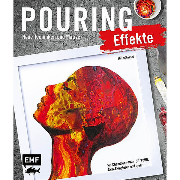 Pouring Effekte - Neue Techniken und Motive für Acrylic Pouring, Max Rübensal