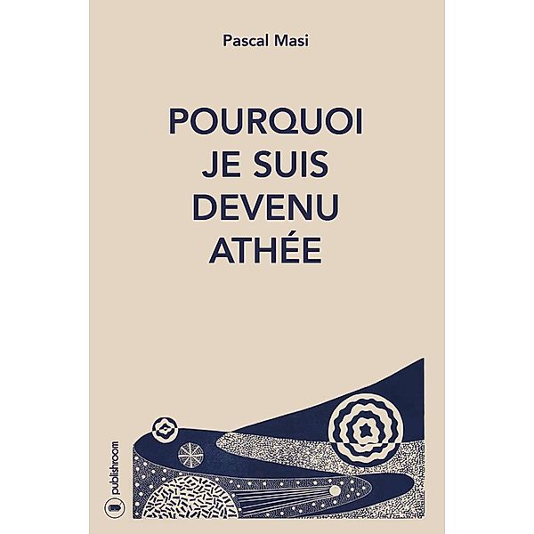 Pourquoi je suis devenu athée, Pascal Masi