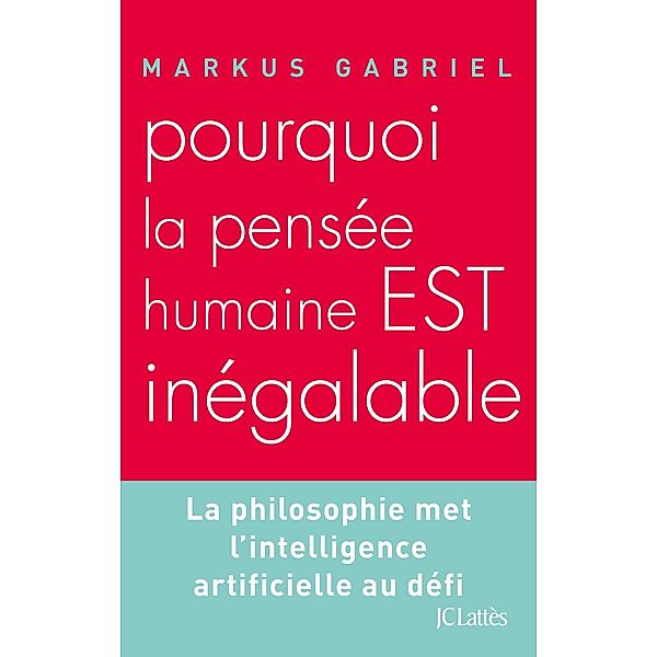 Pourquoi la pensée humaine est inégalable ? / Essais et documents, Markus Gabriel
