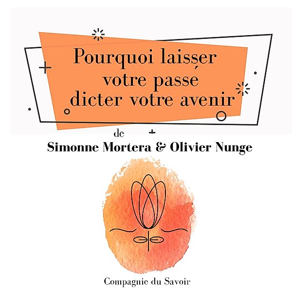 Pourquoi laisser votre passé dicter votre avenir, Simonne Mortera, Olivier Nunge