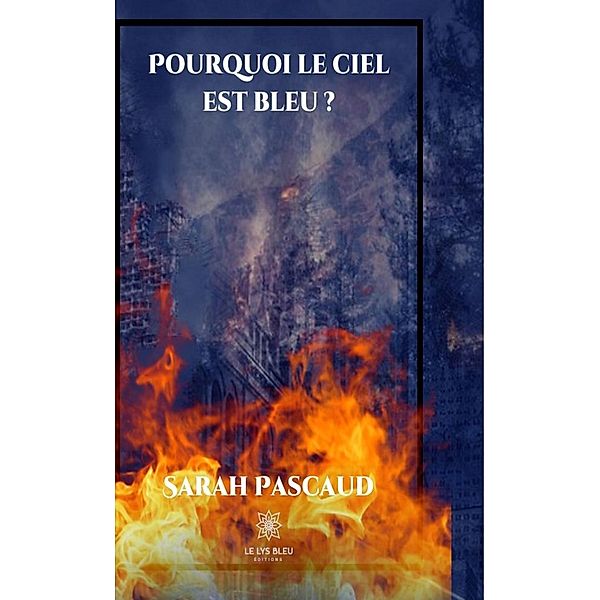 Pourquoi le ciel est bleu ? - Tome I, Sarah Pascaud