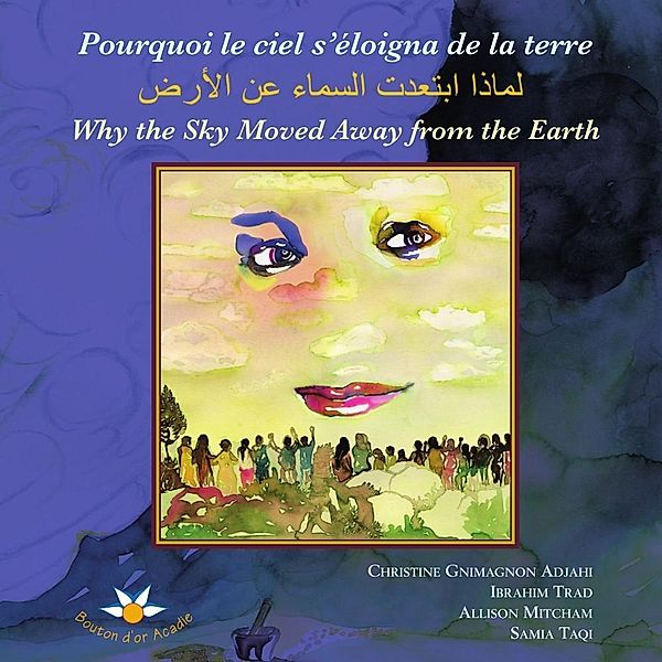 Pourquoi le ciel s'eloigna de la terre U U                       U   U        U    U        Why the Sky Moved Away from the Earth / Bouton d'or Acadie, Adjahi Christine Gnimagnon Adjahi