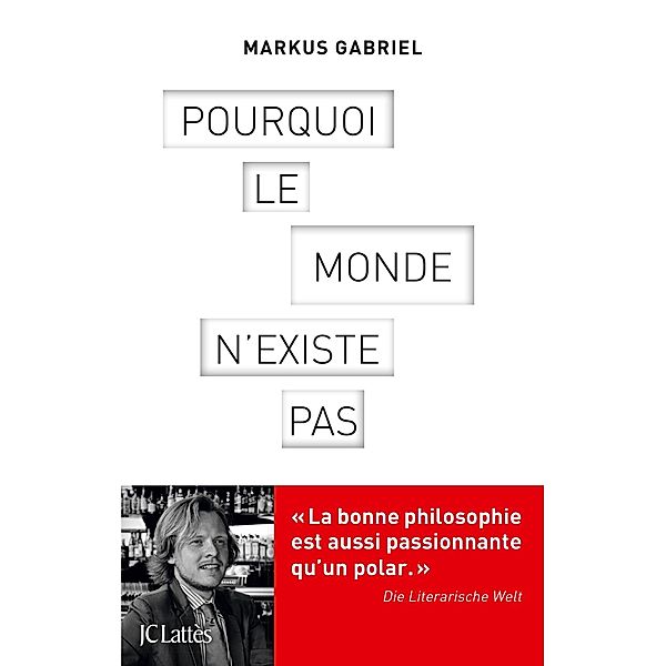 Pourquoi le monde n'existe pas / Essais et documents, Markus Gabriel