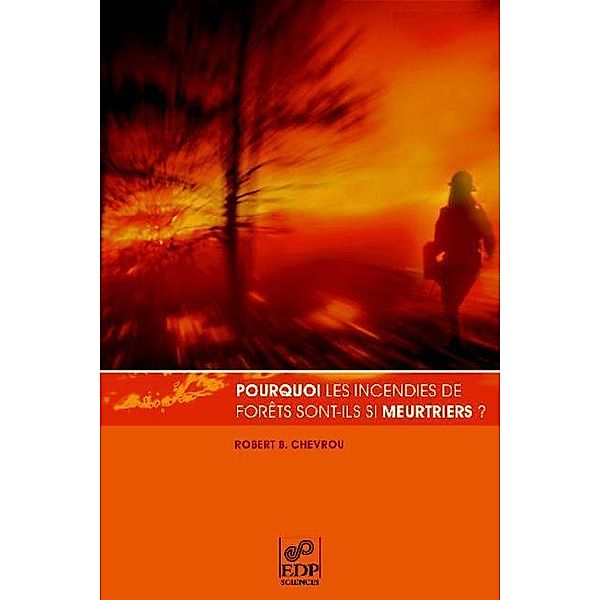 Pourquoi les incendies de forêts sont-ils si meurtriers ?, Robert B Chevrou