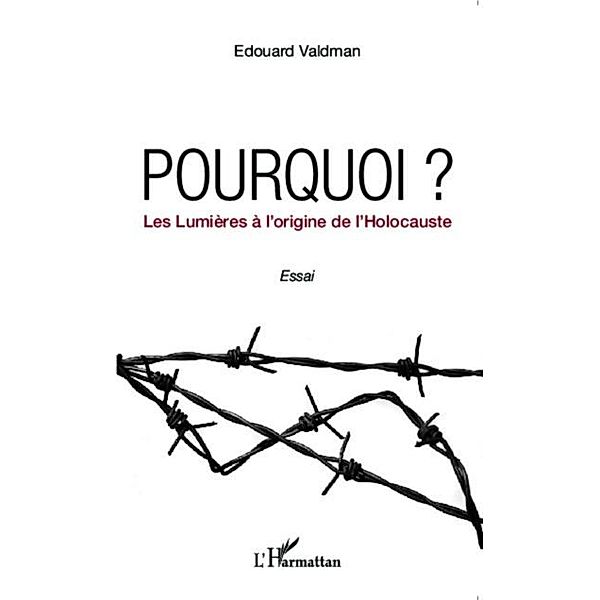 Pourquoi ? Les Lumieres a l'origine de l'Holocauste / Hors-collection, Edouard Valdman