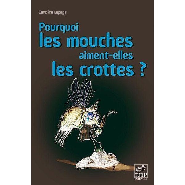 Pourquoi les mouches aiment-elles les crottes ?, Caroline Lepage