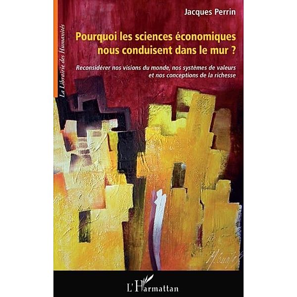 Pourquoi les sciences economiques nous.. / Hors-collection, Jacques Perrin