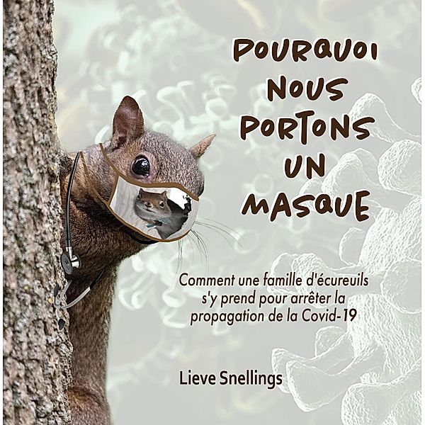 Pourquoi nous portons un masque (Margot, la marmotte commune et sa famille d'écureuils de l'Amérique du Nord, #4) / Margot, la marmotte commune et sa famille d'écureuils de l'Amérique du Nord, Lieve Snellings