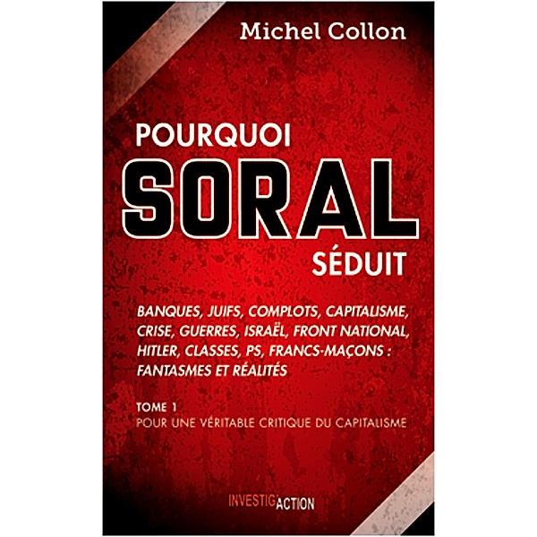 Pourquoi Soral séduit - Tome 1, Michel Collon