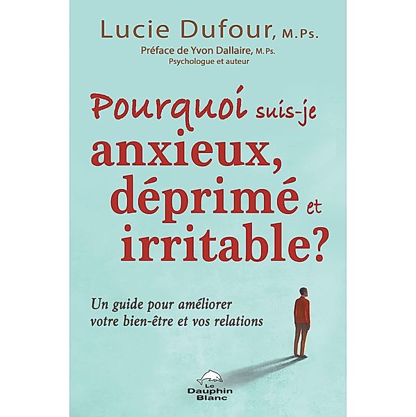 Pourquoi suis-je anxieux, deprime et irritable, Dufour Lucie Dufour