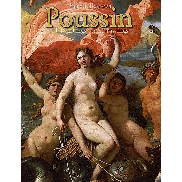 Poussin: 111 Paintings and Drawings, Maria Tsaneva