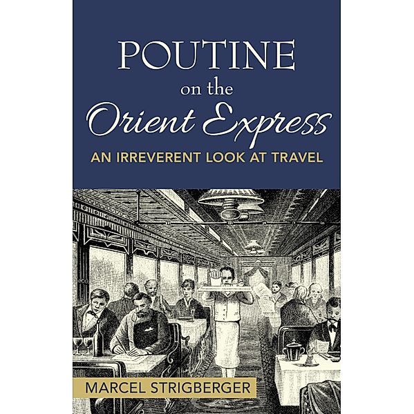 Poutine On the Orient Express, Marcel Strigberger