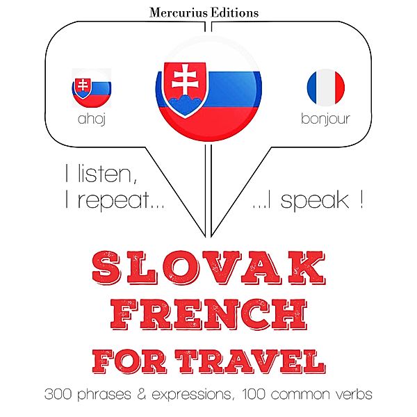 Počúvam, opakujem, hovorím: kurz jazykového vzdelávania - Slovenský - Francúzsky: Na cestovanie, JM Gardner