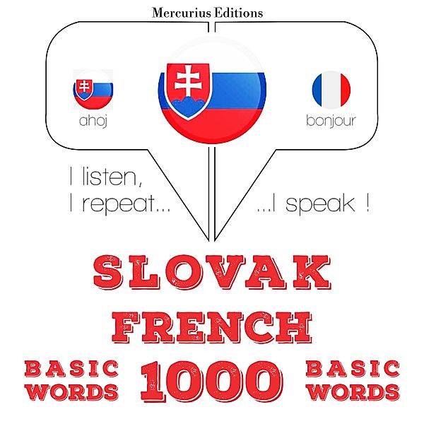 Počúvam, opakujem, hovorím: kurz jazykového vzdelávania - Slovenský - Francúzsky: 1000 základných slov, JM Gardner