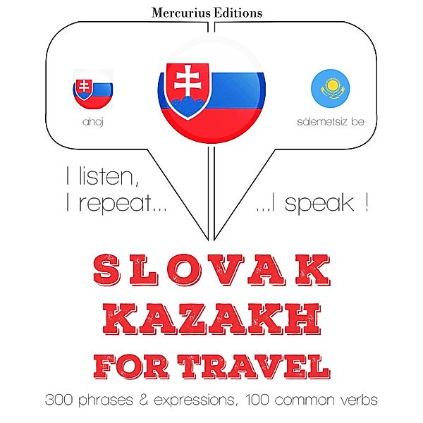 Počúvam, opakujem, hovorím: kurz jazykového vzdelávania - Slovenský - Kazašský: Na cestovanie, JM Gardner