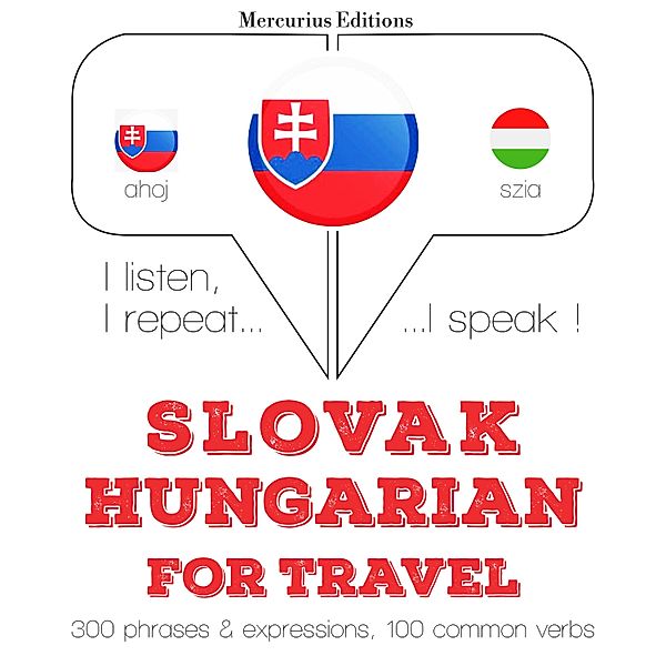 Počúvam, opakujem, hovorím: kurz jazykového vzdelávania - Slovenský - Hungarian: Na cestovanie, JM Gardner