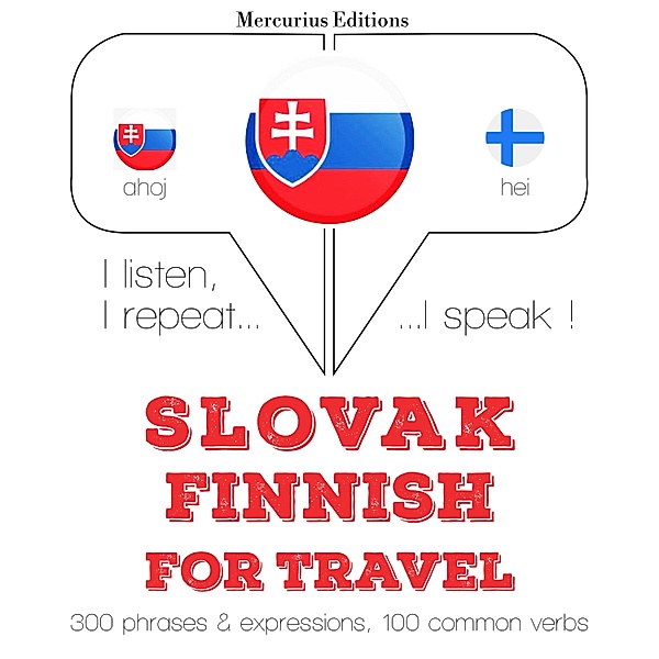 Počúvam, opakujem, hovorím: kurz jazykového vzdelávania - Slovenský - fínsky: Na cestovanie, JM Gardner