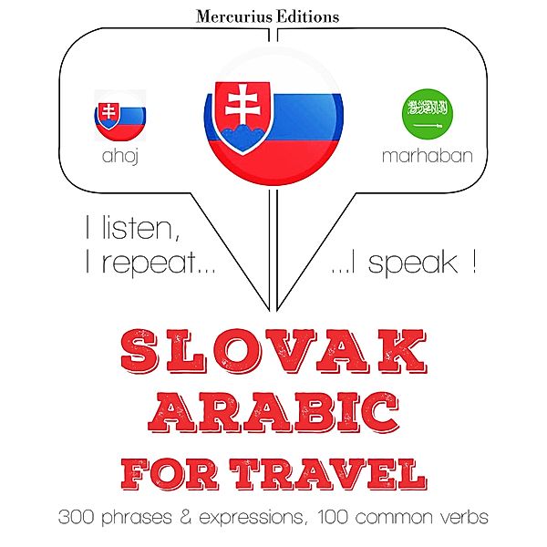 Počúvam, opakujem, hovorím: kurz jazykového vzdelávania - Slovenský - arabský: Na cestovanie, JM Gardner