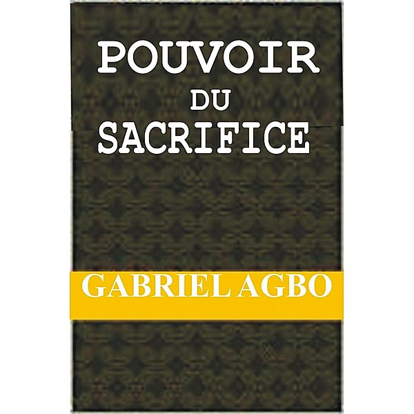 Pouvoir du Sacrifice, Gabriel Agbo