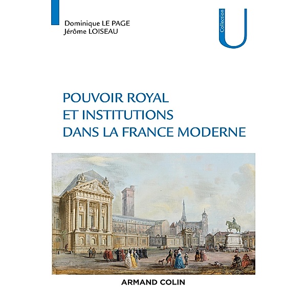 Pouvoir royal et institutions dans la France moderne / Histoire, Dominique Le Page, Jérôme Loiseau