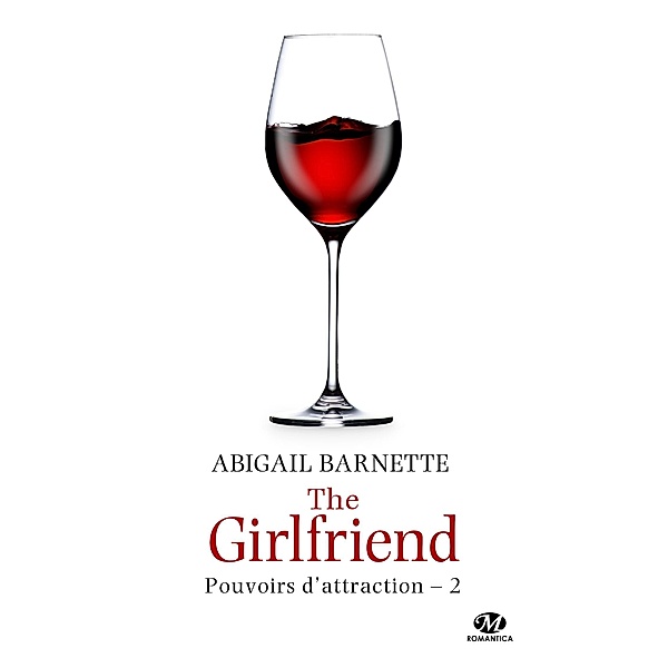 Pouvoirs d'attraction, T2 : The Girlfriend / Pouvoirs d'attraction Bd.2, Abigail Barnette