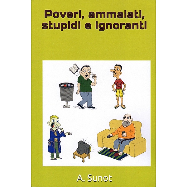 Poveri, ammalati, stupidi e ignoranti, A. Sunot