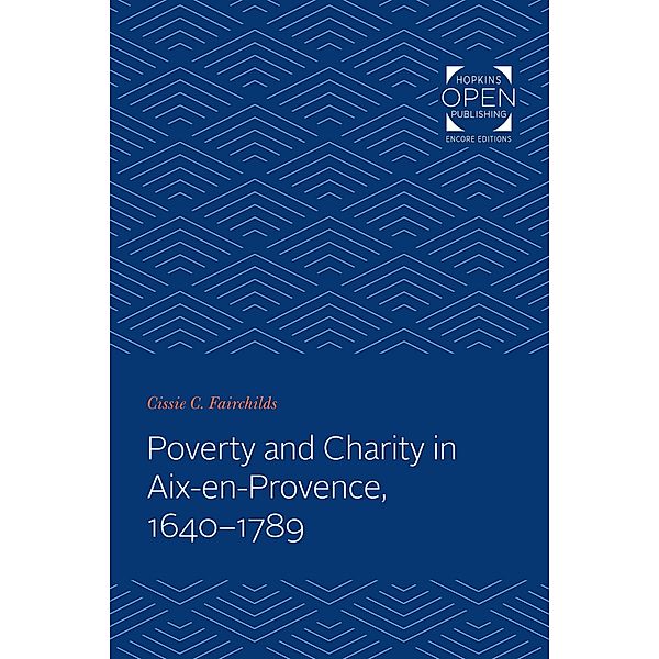 Poverty and Charity in Aix-en-Provence, 1640-1789, Cissie C. Fairchilds