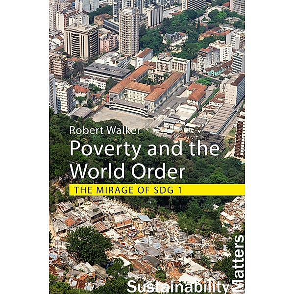 Poverty and the World Order / Sustainability Matters, Robert Walker