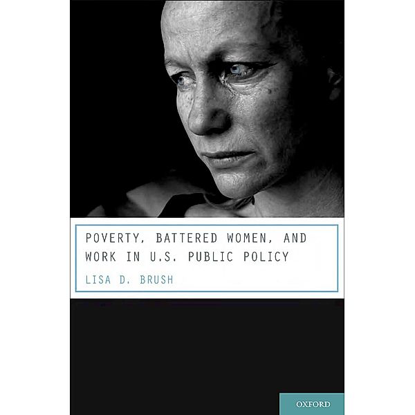 Poverty, Battered Women, and Work in U.S. Public Policy, Lisa D. Brush