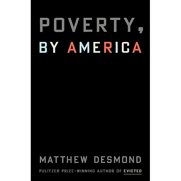 Poverty, by America / Crown, Matthew Desmond