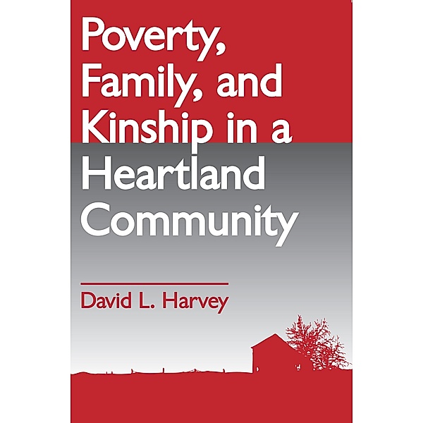 Poverty, Family, and Kinship in a Heartland Community, David L. Harvey
