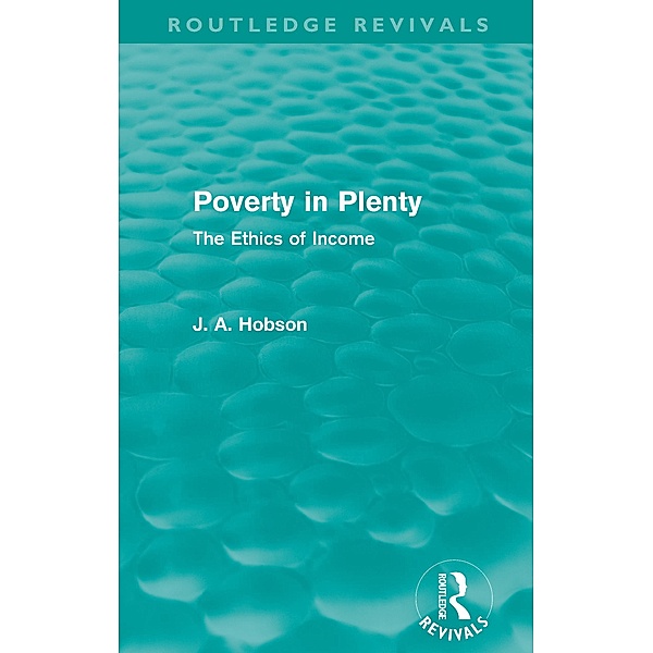 Poverty in Plenty (Routledge Revivals) / Routledge Revivals, J. A. Hobson