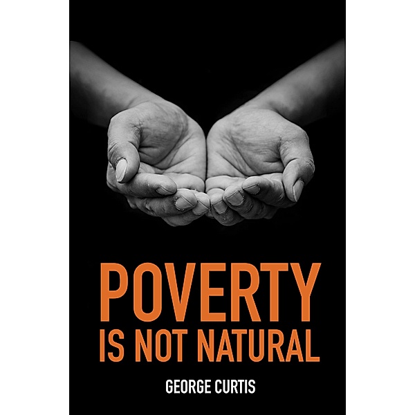 Poverty is not Natural, George Curtis