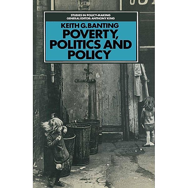 Poverty, Politics and Policy / Studies in Policy Making, Keith G. Banting