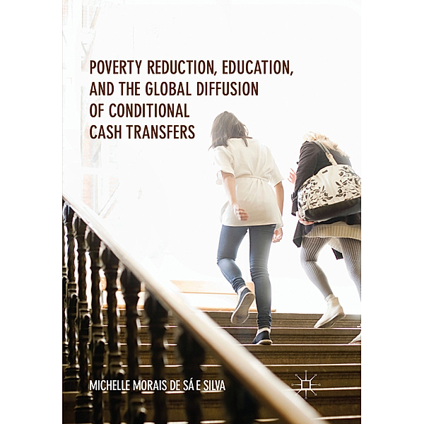 Poverty Reduction, Education, and the Global Diffusion of Conditional Cash Transfers, Michelle Morais de Sá e Silva