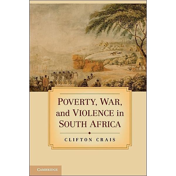 Poverty, War, and Violence in South Africa, Clifton Crais