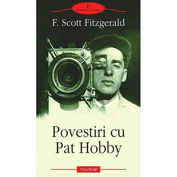 Povestiri cu Pat Hobby / BIBLIOTECA POLIROM, Fitzgerald Francis Scott