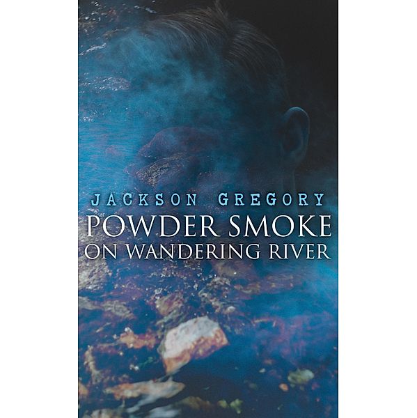 Powder Smoke on Wandering River, Jackson Gregory