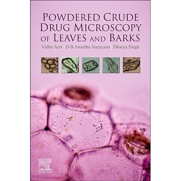 Powdered Crude Drug Microscopy of Leaves and Barks, Vidhu Aeri, D.B. Anantha Narayana, Dharya Singh