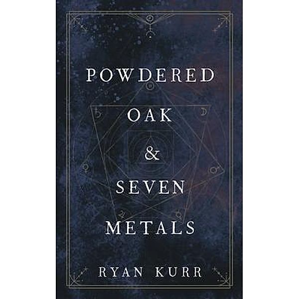 Powdered Oak and Seven Metals / Esoteric Alchemy Bd.2, Ryan Kurr